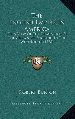 L'Empire anglais en Amérique : Ou Vue des Dominions de la Couronne d'Angleterre dans les Indes occidentales (1728) - The English Empire In America: Or A View Of The Dominions Of The Crown Of England In The West Indies (1728)