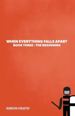 Quand tout s'écroule : Troisième livre : Le début - When Everything Falls Apart: Book Three: The Beginning