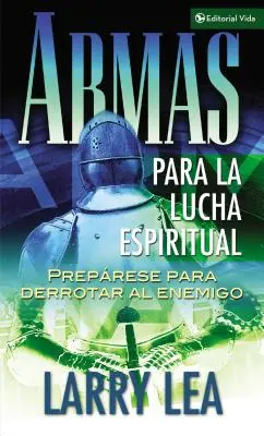 Armas Para La Lucha Espiritual : Preprese Para Derrotar Al Enemigo (en anglais) - Armas Para La Lucha Espiritual: Preprese Para Derrotar Al Enemigo