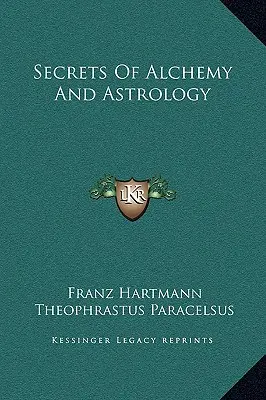 Les secrets de l'alchimie et de l'astrologie - Secrets Of Alchemy And Astrology