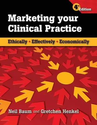 Marketing de votre pratique clinique : Éthiquement, efficacement, économiquement : Éthiquement, efficacement, économiquement : Éthiquement, efficacement, économiquement - Marketing Your Clinical Practice: Ethically, Effectively, Economically: Ethically, Effectively, Economically