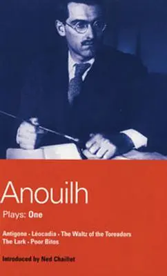 Pièces d'Anouilh : 1 : Antigone ; Léocadie ; La Valse des Toréasors ; L'Alouette ; Pauvre Bitos - Anouilh Plays: 1: Antigone; Leocadia; The Waltz of the Toreasors; The Lark; Poor Bitos