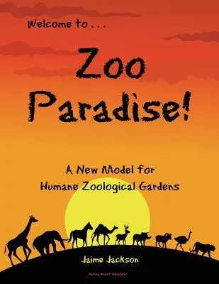 Zoo Paradise : Un nouveau modèle de jardin zoologique sans cruauté - Zoo Paradise: A New Model for Humane Zoological Gardens