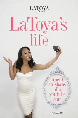 La vie de Latoya : Les mésaventures inédites d'une Youtubeuse star - Latoya's Life: Uncut Mishaps of a Youtube Star
