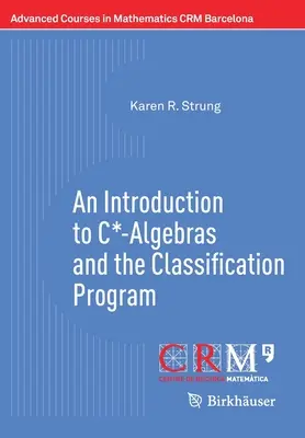 Introduction aux algèbres C* et au programme de classification - An Introduction to C*-Algebras and the Classification Program