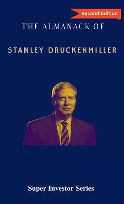 L'Almanach de Stanley Druckenmiller : Plus de 40 ans de sagesse en matière d'investissement avec Quantum Fund et Duquesne Capital Management - The Almanack of Stanley Druckenmiller: From Over 40 Years of Investing Wisdom with Quantum Fund and Duquesne Capital Management