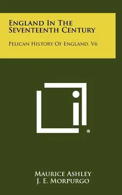 L'Angleterre au XVIIe siècle : Histoire pélicane de l'Angleterre, V6 - England in the Seventeenth Century: Pelican History of England, V6