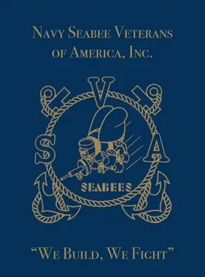 Navy Seabee Veterans of America, Inc : Nous construisons, nous combattons - Navy Seabee Veterans of America, Inc.: We Build, We Fight