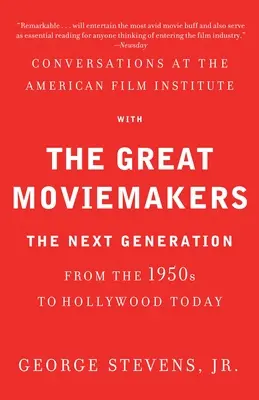 Conversations à l'American Film Institute avec les grands cinéastes : La nouvelle génération des années 1950 à Hollywood aujourd'hui - Conversations at the American Film Institute with the Great Moviemakers: The Next Generation from the 1950s to Hollywood Today