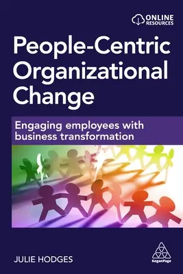 Le changement organisationnel centré sur les personnes : Engager les employés dans la transformation de l'entreprise - People-Centric Organizational Change: Engaging Employees with Business Transformation