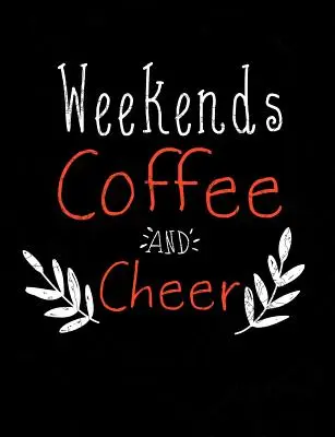 Weekends Coffee And Cheer : Citations drôles et jeux de mots sur le thème du collège Cahier de composition ligné - Weekends Coffee And Cheer: Funny Quotes and Pun Themed College Ruled Composition Notebook
