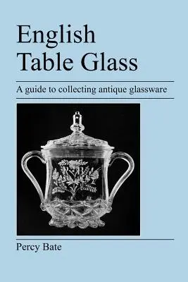 Verre de table anglais : Un guide pour collectionner les verres anciens - English Table Glass: A guide to collecting antique glassware