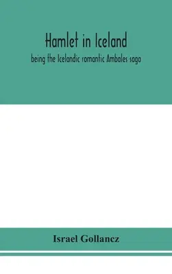 Hamlet en Islande : la saga romantique islandaise d'Ambales - Hamlet in Iceland: being the Icelandic romantic Ambales saga