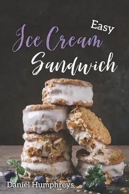 Sandwichs de crème glacée faciles : Les meilleures et les plus crémeuses recettes à faire à la maison - Easy Ice Cream Sandwiches: The Best and Creamiest Recipes to Make at Home