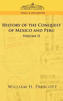 Les conquêtes du Mexique et du Pérou : Volume II - The Conquests of Mexico and Peru: Volume II