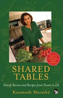 Tables partagées : Histoires de famille et recettes de Poona à La - Shared Tables: Family Stories and Recipes from Poona to La