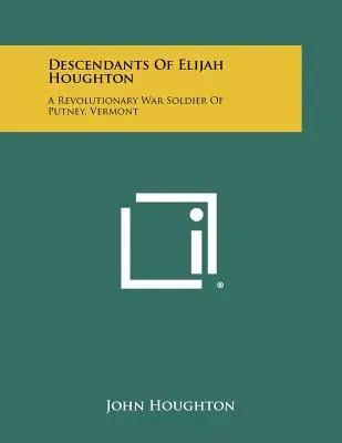 Descendants d'Elijah Houghton : Un soldat de la guerre d'Indépendance de Putney, Vermont - Descendants of Elijah Houghton: A Revolutionary War Soldier of Putney, Vermont