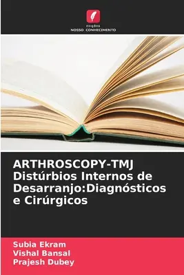 ARTHROSCOPY-TMJ Distrbios Internos de Desarranjo : Diagnsticos e Cirrgicos - ARTHROSCOPY-TMJ Distrbios Internos de Desarranjo: Diagnsticos e Cirrgicos