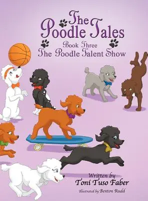 Les contes du caniche : Livre trois : Le spectacle des caniches - The Poodle Tales: Book Three: The Poodle Talent Show