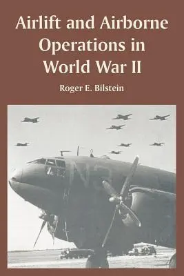 Le transport aérien et les opérations aéroportées pendant la Seconde Guerre mondiale - Airlift and Airborne Operations in World War II