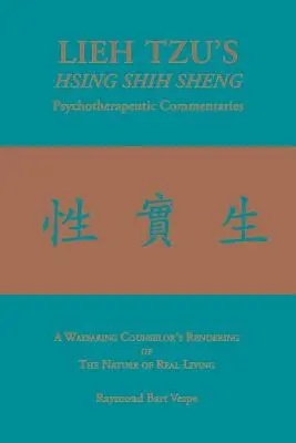 LIEH TZU'S HSING SHIH SHENG Commentaires psychothérapeutiques : L'interprétation de la nature de la vie réelle par un conseiller itinérant - LIEH TZU'S HSING SHIH SHENG Psychotherapeutic Commentaries: A Wayfaring Counselor's Rendering of The Nature of Real Living