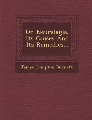 La névralgie, ses causes et ses remèdes... - On Neuralagia, Its Causes and Its Remedies...