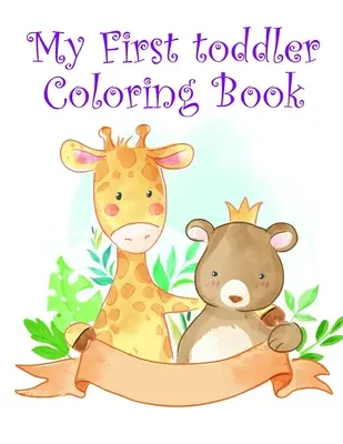 Mon premier livre de coloriage pour les tout-petits : Livre de coloriage et d'activités pour les enfants âgés de 2 à 4 ans, 4 à 8 ans, garçons, filles, apprentissage précoce et amusant. - My First toddler Coloring Book: Children Coloring and Activity Books for Kids Ages 2-4, 4-8, Boys, Girls, Fun Early Learning