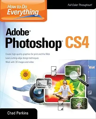 Comment tout faire avec Adobe Photoshop CS4 - How to Do Everything Adobe Photoshop CS4