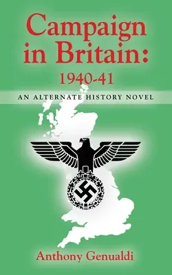 Campagne en Grande-Bretagne 1940-41 : Un roman d'histoire alternative - Campaign in Britain 1940-41: An Alternate History Novel