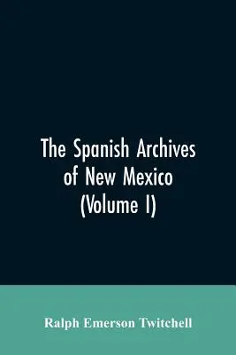 Les archives espagnoles du Nouveau-Mexique : Compilées et classées chronologiquement avec des annotations historiques, généalogiques, géographiques et autres, par l'auteur. - The Spanish Archives of New Mexico: Compiled and Chronologically Arranged with Historical, Genealogical, Geographical, and Other Annotations, by Autho
