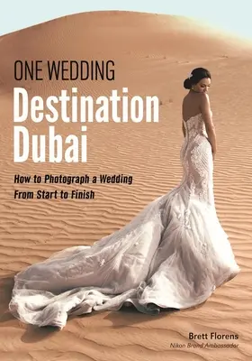 Un mariage : Destination Dubaï : Comment photographier un mariage du début à la fin - One Wedding: Destination Dubai: How to Photograph a Wedding from Start to Finish