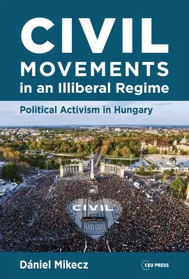 Mouvements civils dans un régime illégal : L'activisme politique en Hongrie - Civil Movements in an Illiberal Regime: Political Activism in Hungary