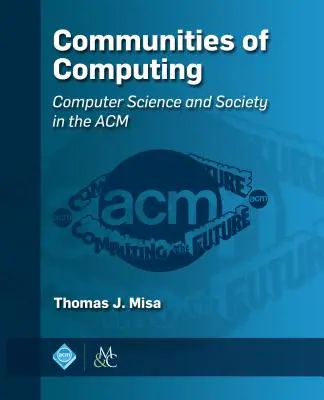 Communautés informatiques : L'informatique et la société dans l'ACM - Communities of Computing: Computer Science and Society in the ACM