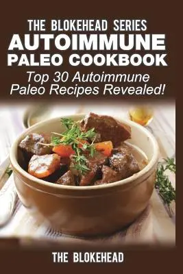 Livre de cuisine paléo auto-immune : Les 30 meilleures recettes paléo auto-immunes dévoilées ! - Autoimmune Paleo Cookbook: Top 30 Autoimmune Paleo Recipes Revealed!