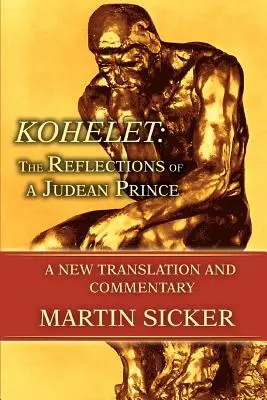 Kohelet : Les réflexions d'un prince de Judée : une nouvelle traduction et un nouveau commentaire - Kohelet: The Reflections of a Judean Prince: A New Translation and Commentary