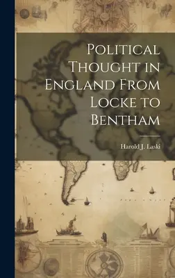 La pensée politique en Angleterre de Locke à Bentham - Political Thought in England From Locke to Bentham