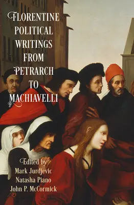 Écrits politiques florentins de Pétrarque à Machiavel - Florentine Political Writings from Petrarch to Machiavelli