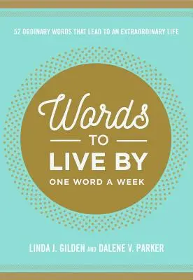 Des mots pour vivre : 52 mots ordinaires qui mènent à une vie extraordinaire - Words to Live by: 52 Ordinary Words That Lead to an Extraordinary Life