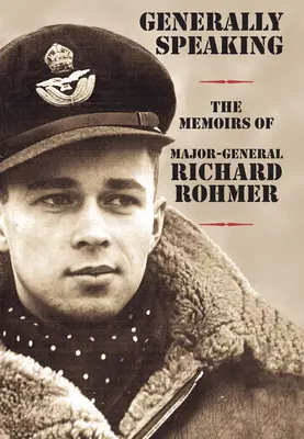 D'une manière générale : Les mémoires du major-général Richard Rohmer - Generally Speaking: The Memoirs of Major-General Richard Rohmer