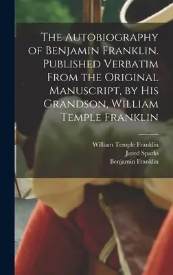 L'autobiographie de Benjamin Franklin. Publiée in extenso à partir du manuscrit original, par son petit-fils, William Temple Franklin. - The Autobiography of Benjamin Franklin. Published Verbatim From the Original Manuscript, by his Grandson, William Temple Franklin