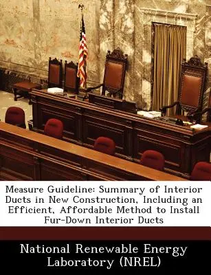 Ligne directrice de la mesure : Résumé des conduits intérieurs dans les nouvelles constructions, y compris une méthode efficace et abordable pour l'installation de conduits intérieurs en fourrure. - Measure Guideline: Summary of Interior Ducts in New Construction, Including an Efficient, Affordable Method to Install Fur-Down Interior