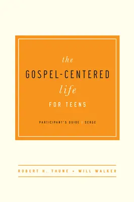 La vie centrée sur l'Evangile pour les adolescents : Guide du participant - The Gospel-Centered Life for Teens: Participant's Guide
