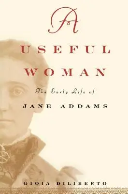 Une femme utile : Les débuts de Jane Addams - A Useful Woman: The Early Life of Jane Addams