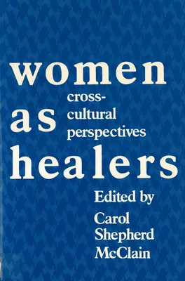 Les femmes en tant que guérisseuses : Perspectives interculturelles - Women as Healers: Cross-Cultural Perspectives