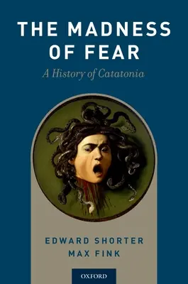 La folie de la peur : une histoire de la catatonie - Madness of Fear: A History of Catatonia