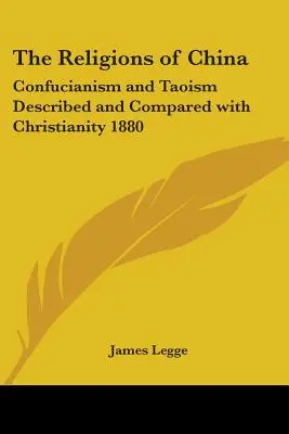 Les religions de Chine : Le confucianisme et le taoïsme décrits et comparés au christianisme 1880 - The Religions of China: Confucianism and Taoism Described and Compared with Christianity 1880