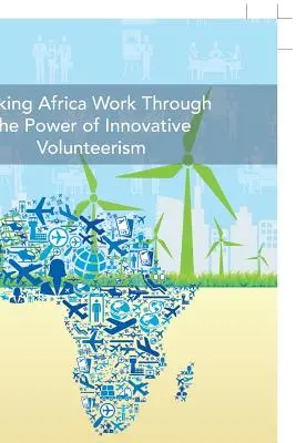 Faire travailler l'Afrique grâce à un volontariat innovant - Making Africa Work Through the Power of Innovative Volunteerism