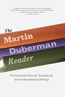 Le lecteur Martin Duberman : Les écrits historiques, biographiques et autobiographiques essentiels - The Martin Duberman Reader: The Essential Historical, Biographical, and Autobiographical Writings