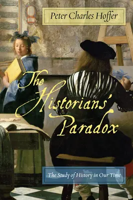 Le paradoxe de l'historien : l'étude de l'histoire à notre époque - The Historiansa Paradox: The Study of History in Our Time