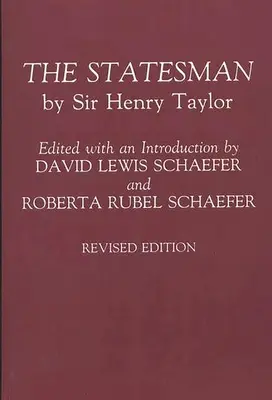 L'homme d'État : Par Sir Henry Taylor Édition révisée - The Statesman: By Sir Henry Taylor Revised Edition